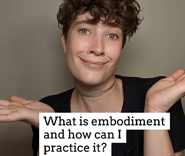 EMBODIMENT: What Is It? Why Is It Important? And How Do I Do It ...