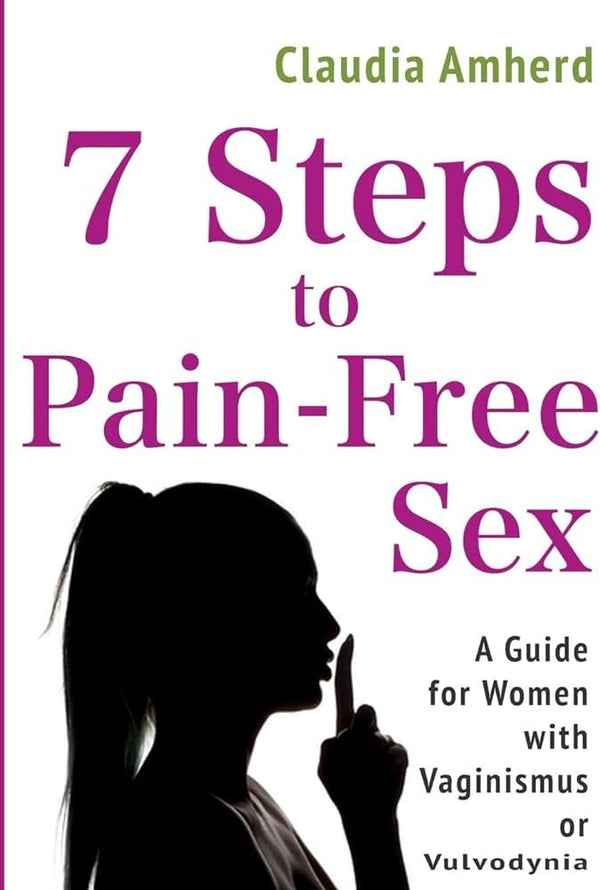 7 Steps To Pain-Free Sex: A Guide for Women with Vaginismus or Vulvodynia - Passionfruit