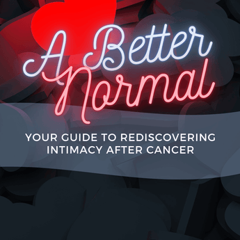 A Better Normal: Your Guide to Rediscovering Intimacy After Cancer - Passionfruit
