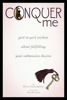 Conquer Me: A Girl-to-Girl Wisdom About Fulfilling Your Submissive Desires - Passionfruit