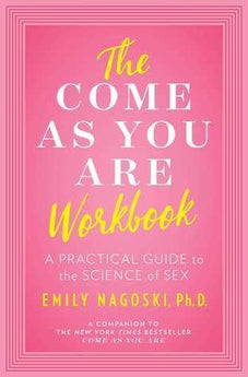 The Come As You Are Workbook: A Practical Guide to the Science of Sex - Passionfruit