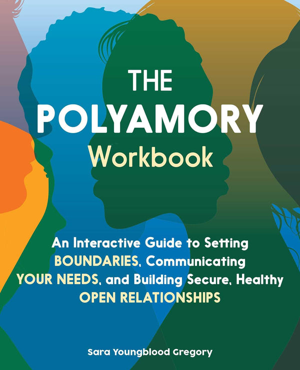 The Polyamory Workbook: An Interactive Guide to Setting Boundaries, Communicating Your Needs, and Building Secure, Healthy Open Relationships - Passionfruit